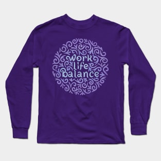 work life balance Long Sleeve T-Shirt